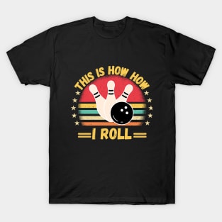 This is How i Roll Funny Bowling Quote For men women kids Bowlers T-Shirt